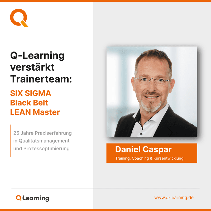 Ankuendigung neuer Trainer Daniel Caspar bei Q-Learning – SIX SIGMA Black Belt und LEAN Master mit 25 Jahren Praxiserfahrung.
